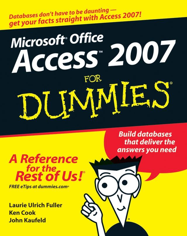 Access 2007 For Dummies by John Kaufeld, Ken Cook, Laurie A. Ulrich