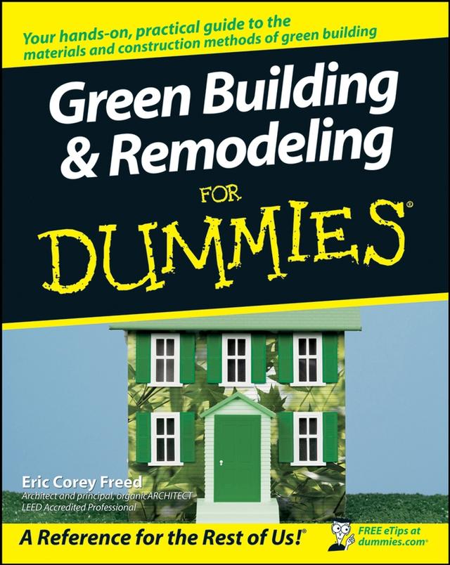 Green Building and Remodeling For Dummies by Eric Corey Freed
