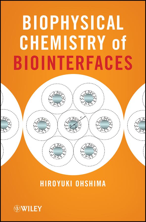 Biophysical Chemistry of Biointerfaces by Hiroyuki Ohshima