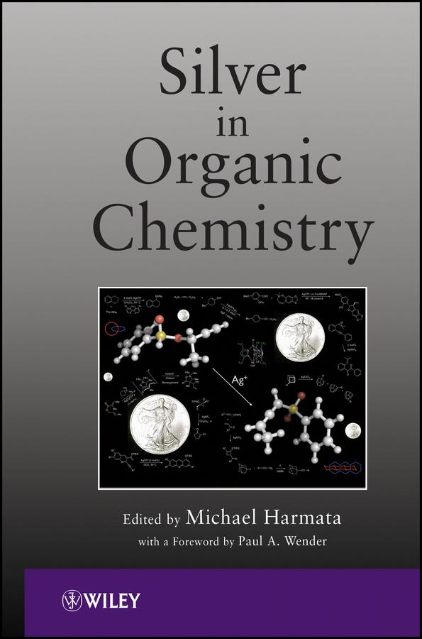 Silver in Organic Chemistry by Michael Harmata, Paul A. Wender