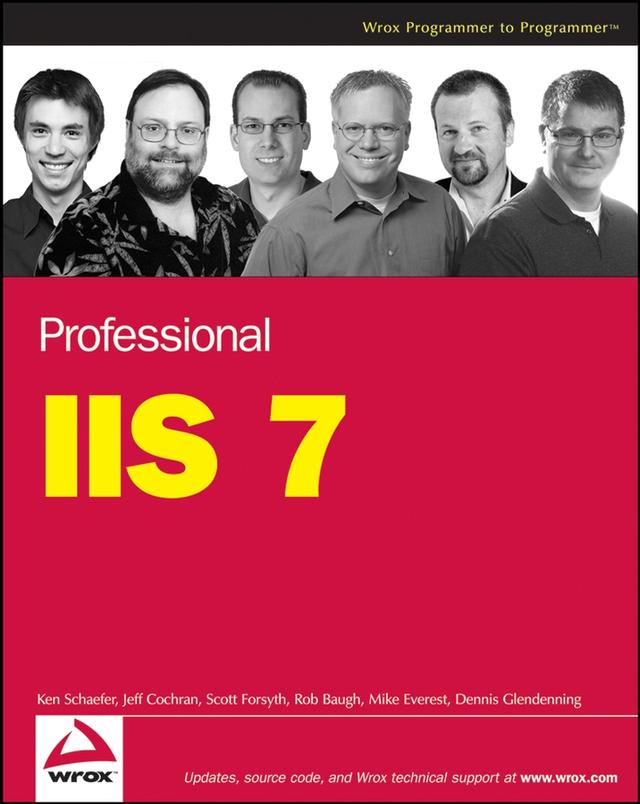 Professional IIS 7 by Dennis Glendenning, Jeff Cochran, Kenneth Schaefer, Mike Everest, Rob Baugh, Scott Forsyth