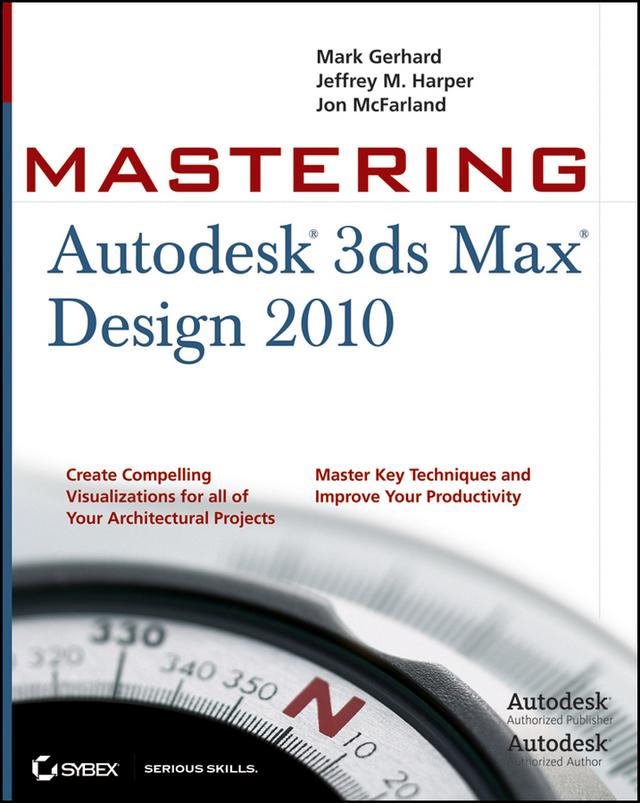 Mastering Autodesk 3ds Max Design 2010 by Jeffrey Harper, Jon McFarland, Mark Gerhard