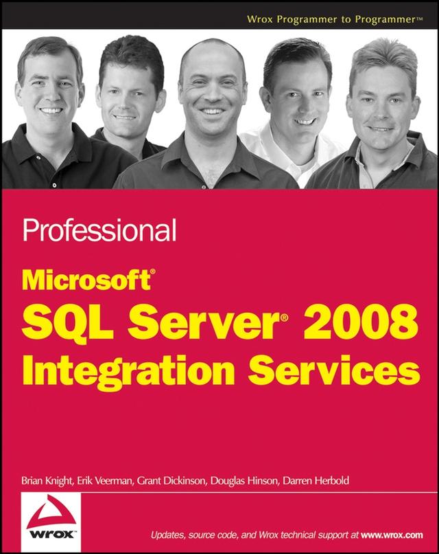 Professional Microsoft SQL Server 2008 Integration Services by Brian Knight, Darren Herbold, Douglas Hinson, Erik Veerman, Grant Dickinson