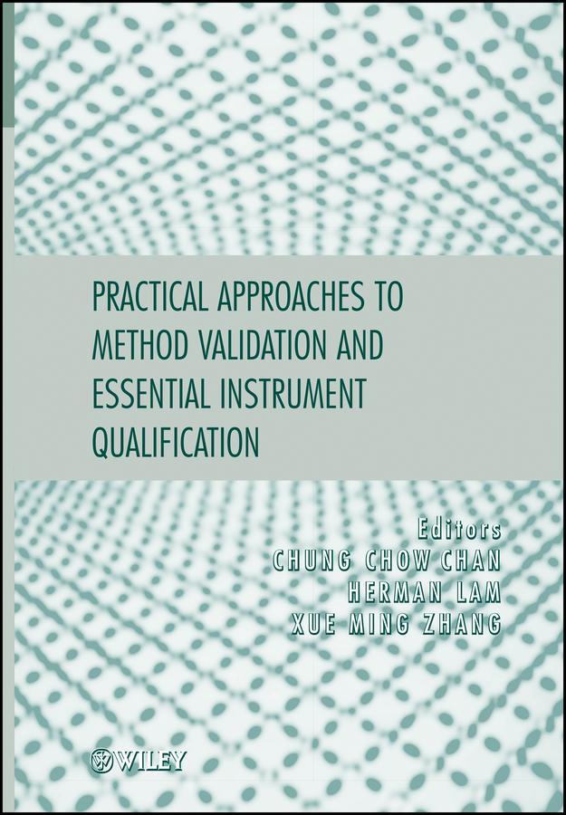Practical Approaches to Method Validation and Essential Instrument Qualification by Chung Chow Chan, Herman Lam, Xue-Ming Zhang