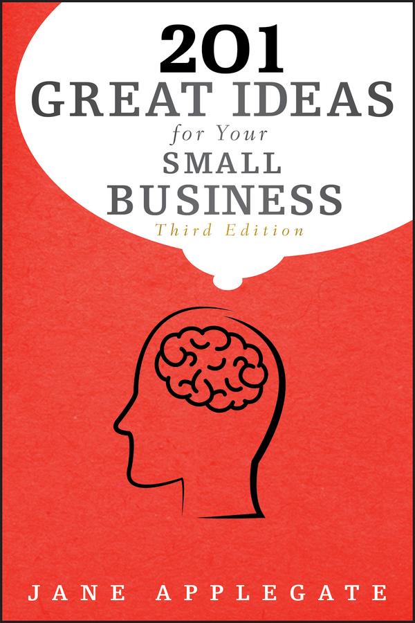 201 Great Ideas for Your Small Business by Jane Applegate