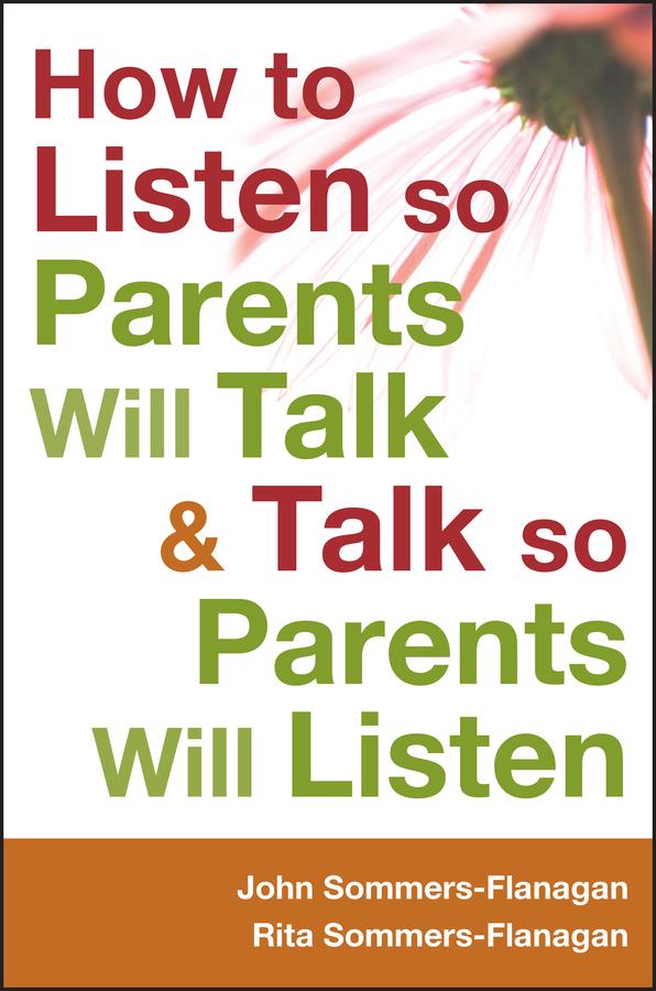 How to Listen so Parents Will Talk and Talk so Parents Will Listen by John Sommers-Flanagan, Rita Sommers-Flanagan