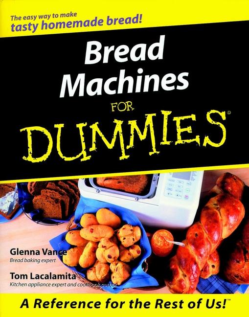 Bread Machines For Dummies by Glenna Vance, Tom Lacalamita