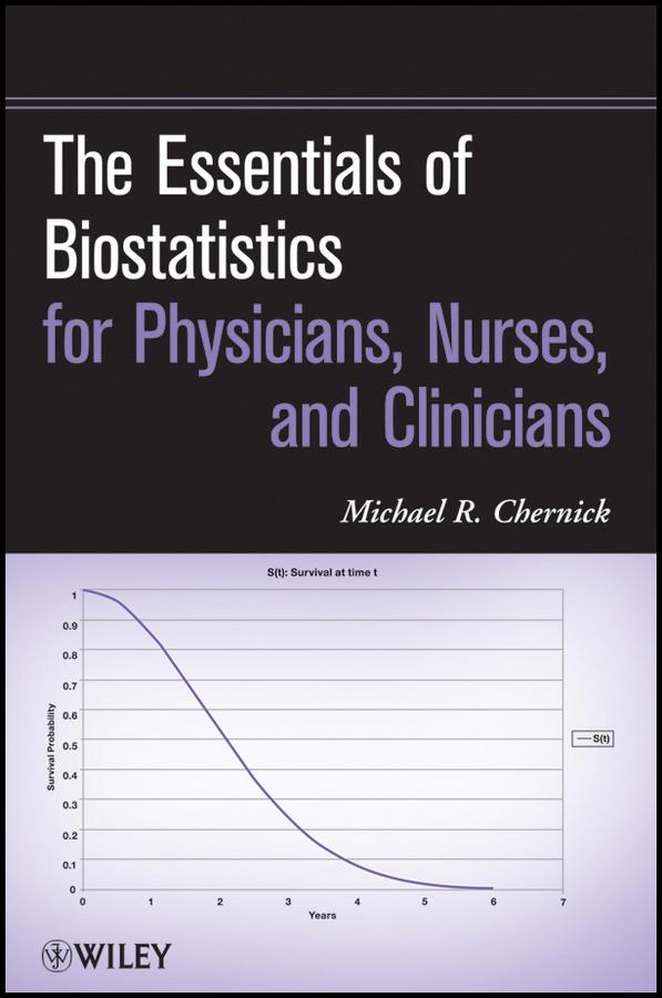 The Essentials of Biostatistics for Physicians, Nurses, and Clinicians by Michael R. Chernick