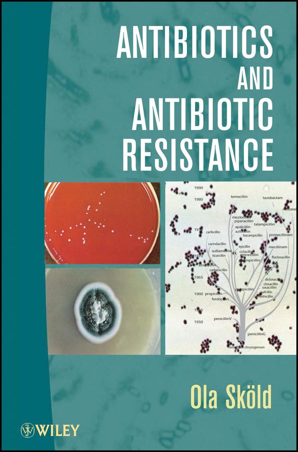 Antibiotics and Antibiotic Resistance by Ola Sköld