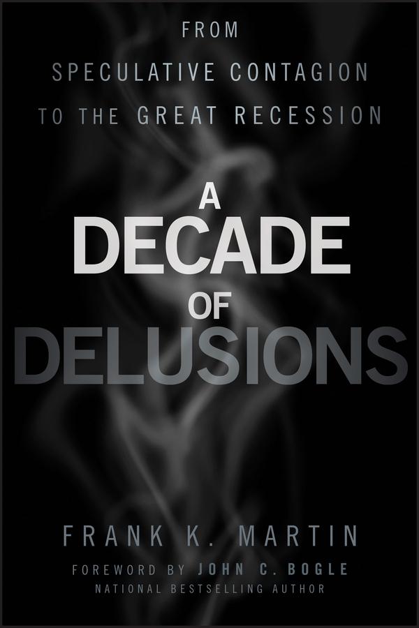 A Decade of Delusions by Frank K. Martin, John C. Bogle