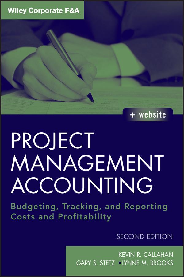 Project Management Accounting by Gary S. Stetz, Kevin R. Callahan, Lynne M. Brooks