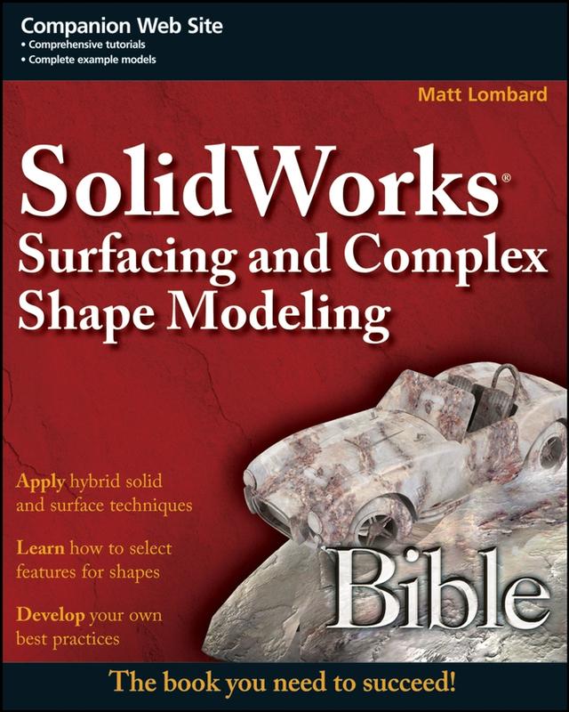 SolidWorks Surfacing and Complex Shape Modeling Bible by Matt Lombard