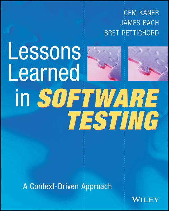 Lessons Learned in Software Testing by Bret Pettichord, Cem Kaner, James Bach