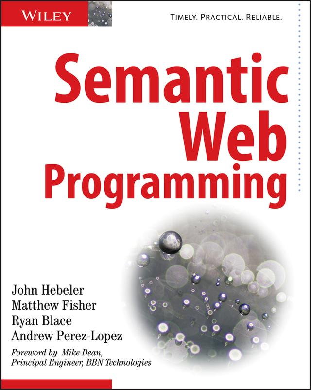 Semantic Web Programming by Andrew Perez-Lopez, John Hebeler, Matthew Fisher, Mike Dean, Ryan Blace