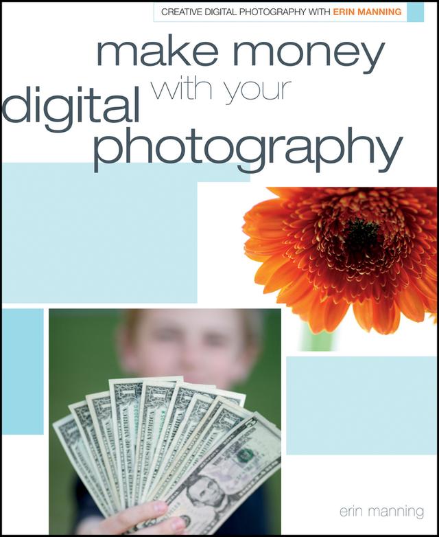 Make Money with your Digital Photography by Erin Manning