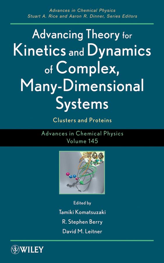 Advancing Theory for Kinetics and Dynamics of Complex, Many-Dimensional Systems by Aaron R. Dinner, David M. Leitner, R. Stephen Berry, Stuart A. Rice, Tamiki Komatsuzaki