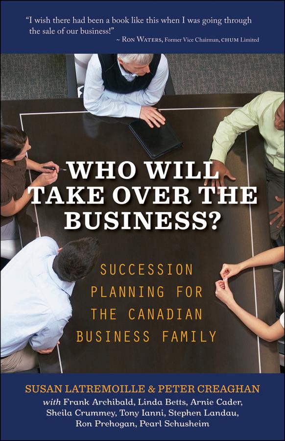 Who Will Take Over the Business? by Arnie Cader, Frank Archibald, Linda Betts, Pearl Schusheim, Peter Creaghan, Ron Prehogan, Sheila Crummey, Steve Landau, Susan Latremoille, Tony Ianni