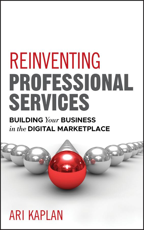 Reinventing Professional Services by Ari Kaplan