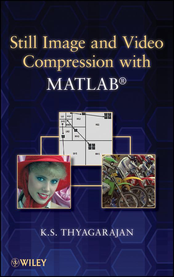 Still Image and Video Compression with MATLAB by K. S. Thyagarajan