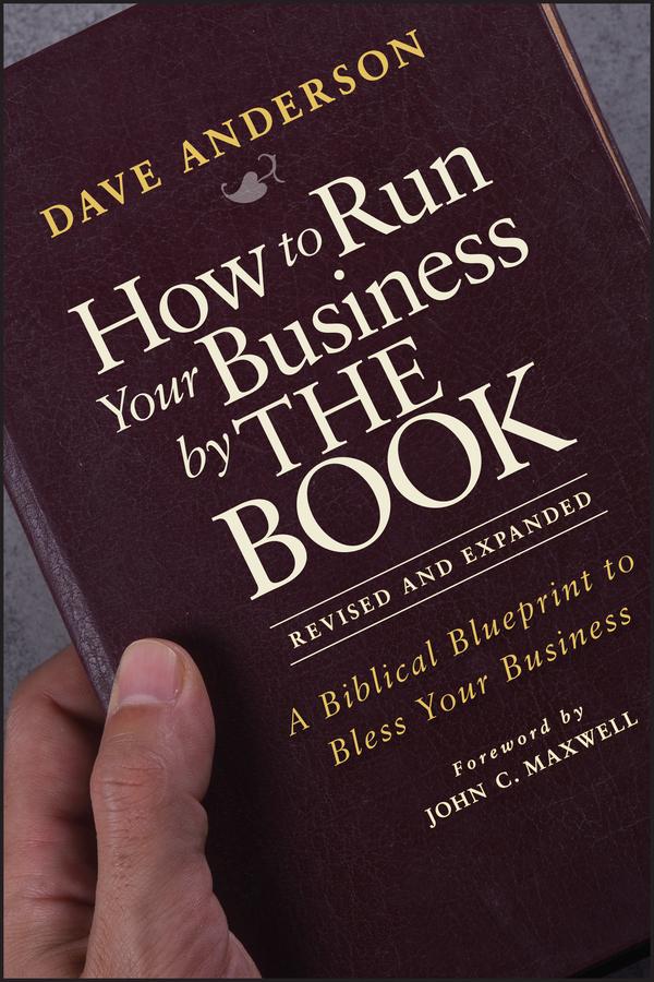 How to Run Your Business by THE BOOK by Dave Anderson, John C. Maxwell