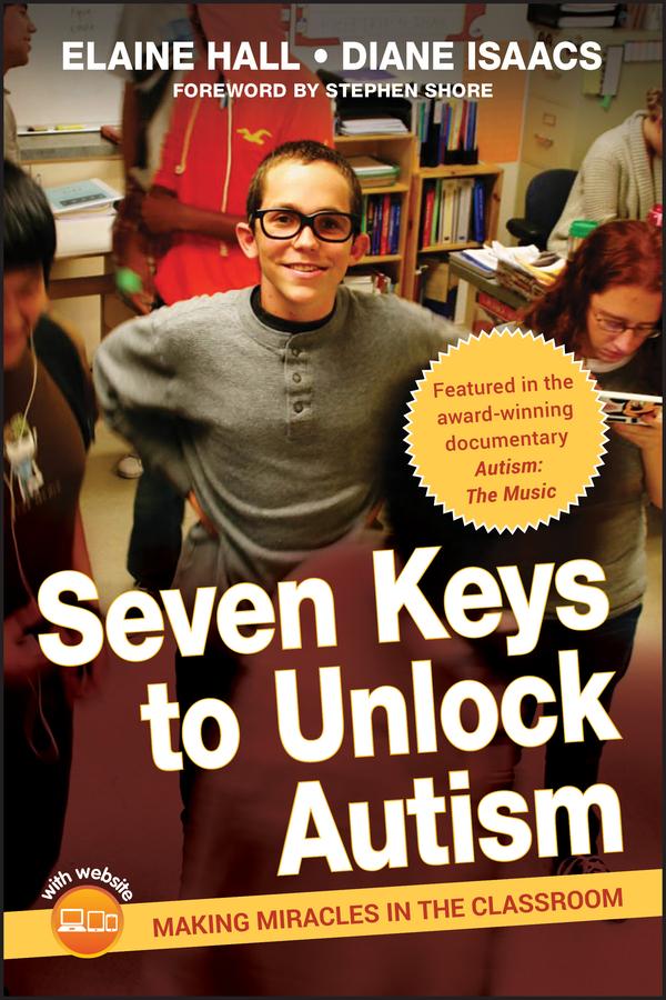 Seven Keys to Unlock Autism by Diane Isaacs, Elaine Hall, Stephen Shore