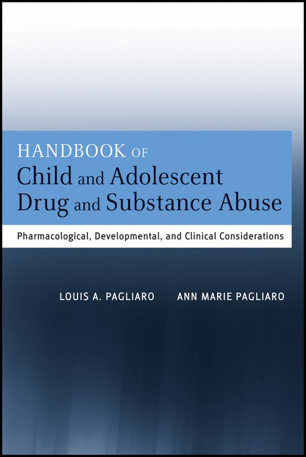 Handbook of Child and Adolescent Drug and Substance Abuse by Ann Marie Pagliaro, Louis A. Pagliaro