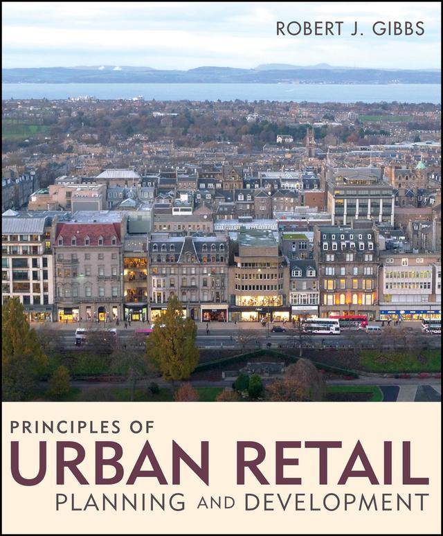 Principles of Urban Retail Planning and Development by Robert J. Gibbs