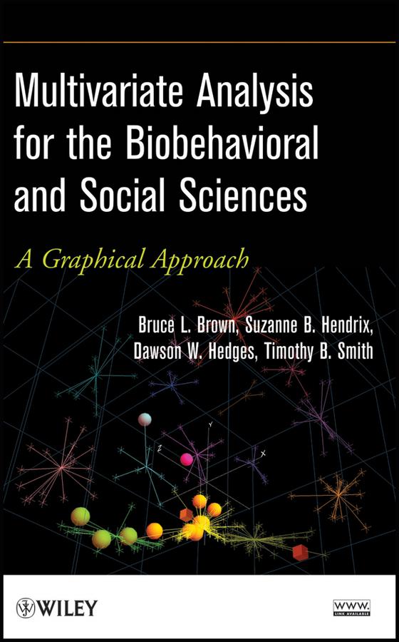 Multivariate Analysis for the Biobehavioral and Social Sciences by Bruce L. Brown, Dawson W. Hedges, Suzanne B. Hendrix, Timothy B. Smith