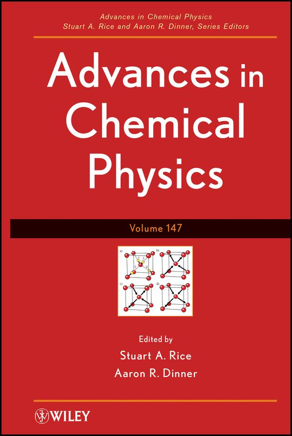 Advances in Chemical Physics, Volume 147 by Aaron R. Dinner, Stuart A. Rice