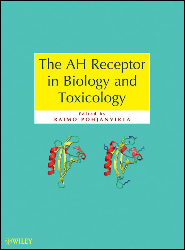 The AH Receptor in Biology and Toxicology by Raimo Pohjanvirta