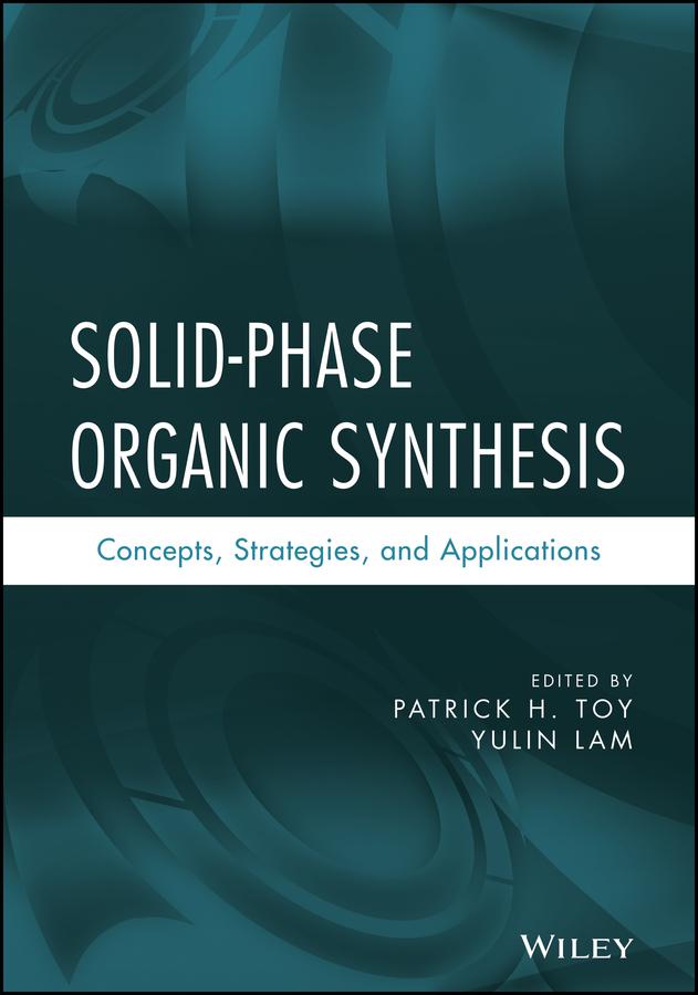 Solid-Phase Organic Synthesis by Patrick H. Toy, Yulin Lam