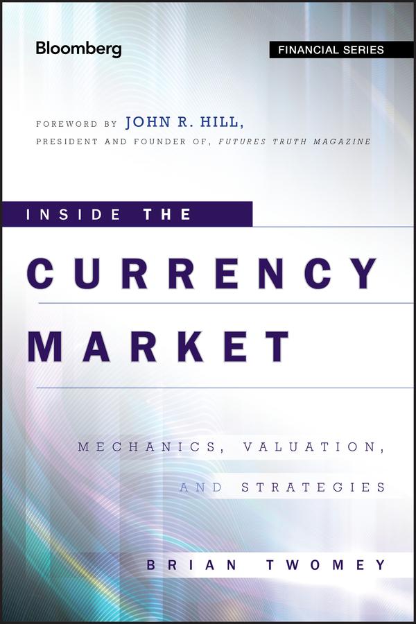 Inside the Currency Market by Brian Twomey, John R. Hill