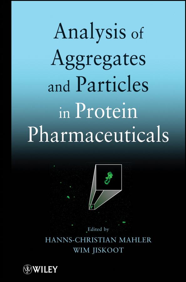 Analysis of Aggregates and Particles in Protein Pharmaceuticals by Hanns-Christian Mahler, Wim Jiskoot