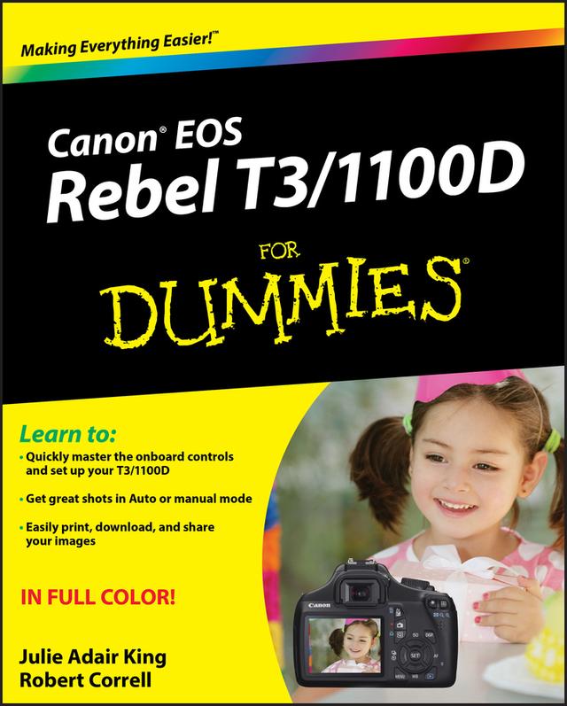 Canon EOS Rebel T3/1100D For Dummies by Julie Adair King, Robert Correll
