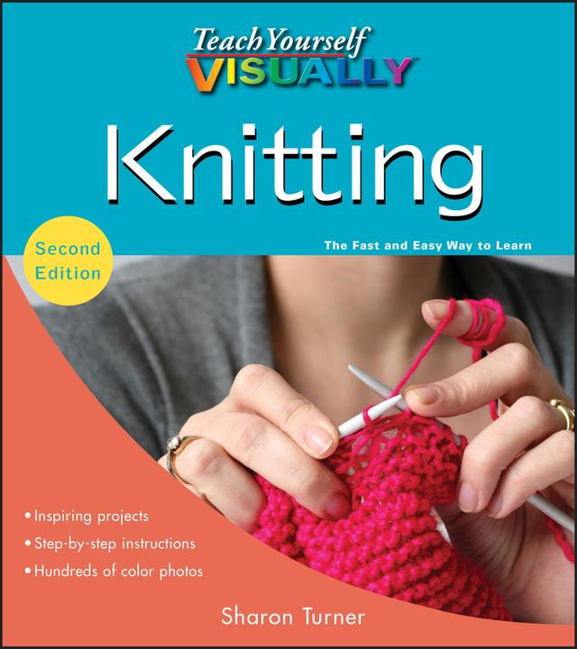 Teach Yourself VISUALLY Knitting by Sharon Turner