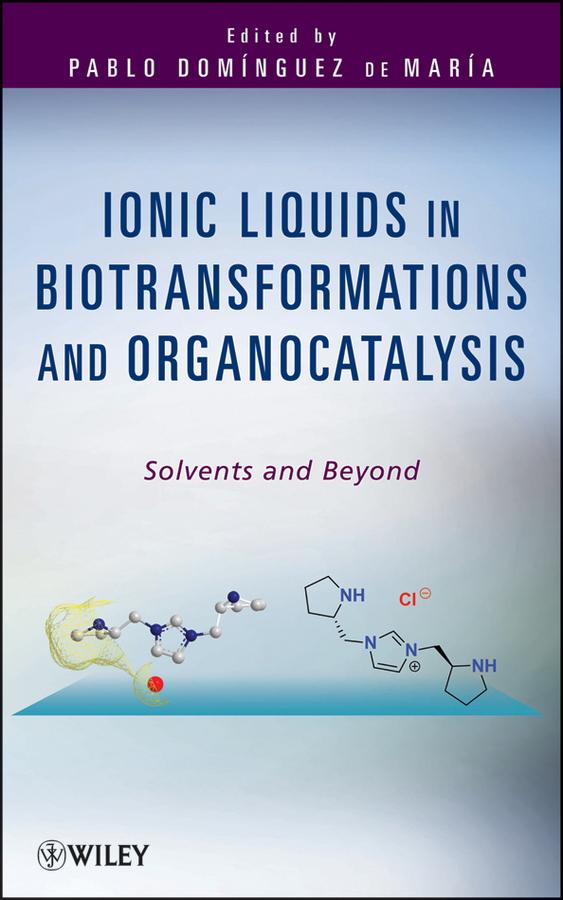 Ionic Liquids in Biotransformations and Organocatalysis by Pablo Domínguez de María