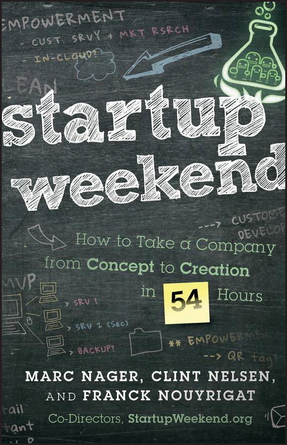 Startup Weekend by Clint Nelsen, Franck Nouyrigat, Marc Nager