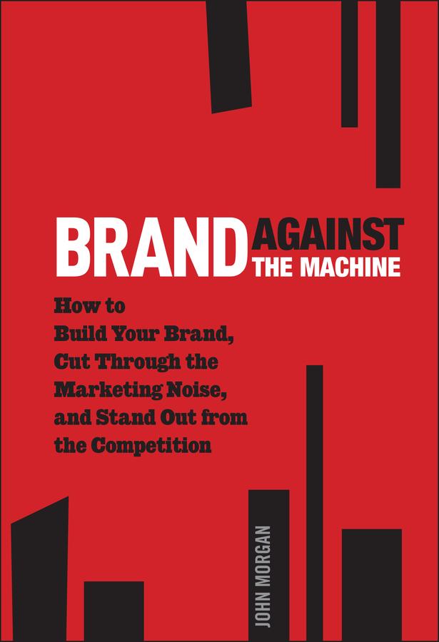 Brand Against the Machine by John Michael Morgan