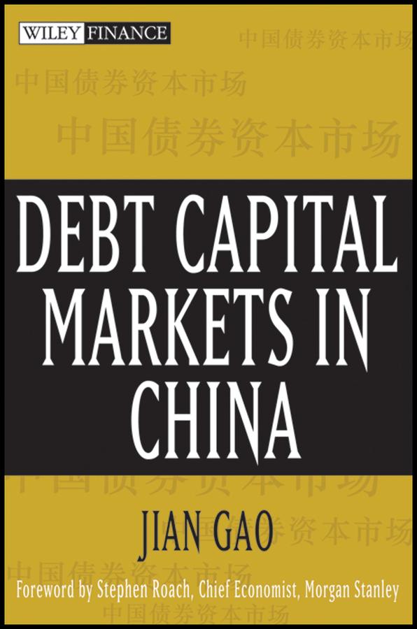 Debt Capital Markets in China by Jian Gao, Stephen S. Roach