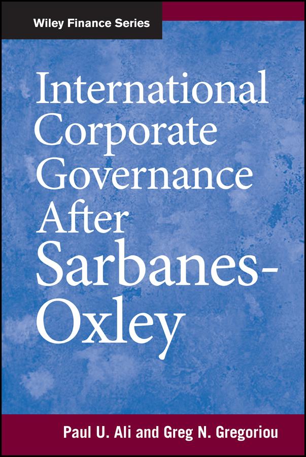 International Corporate Governance After Sarbanes-Oxley by Greg N. Gregoriou, Paul Ali