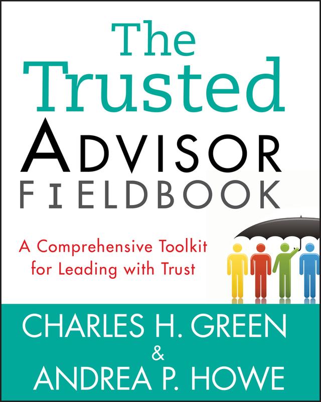 The Trusted Advisor Fieldbook by Andrea P. Howe, Charles H. Green