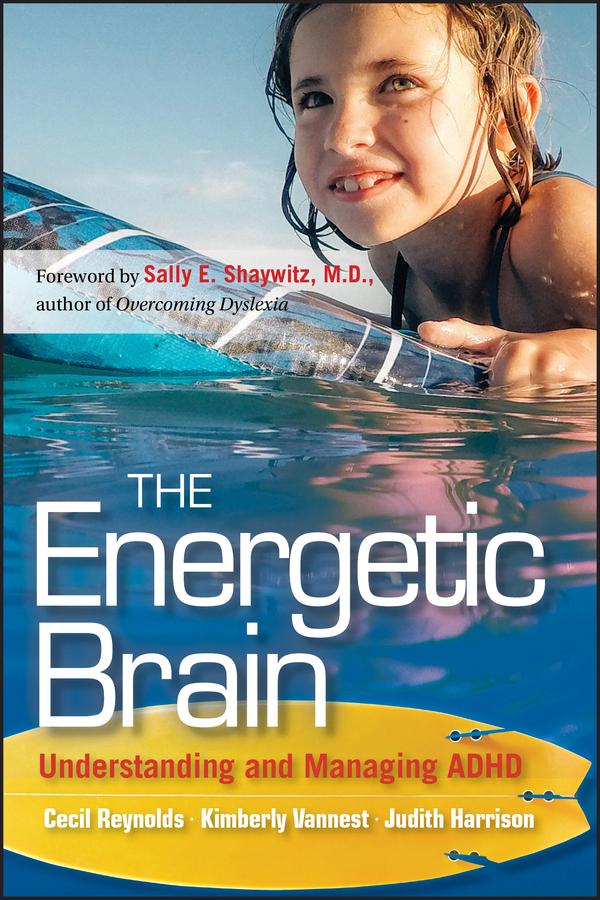 The Energetic Brain by Cecil R. Reynolds, Judith R. Harrison, Kimberly J. Vannest, Sally E. Shaywitz
