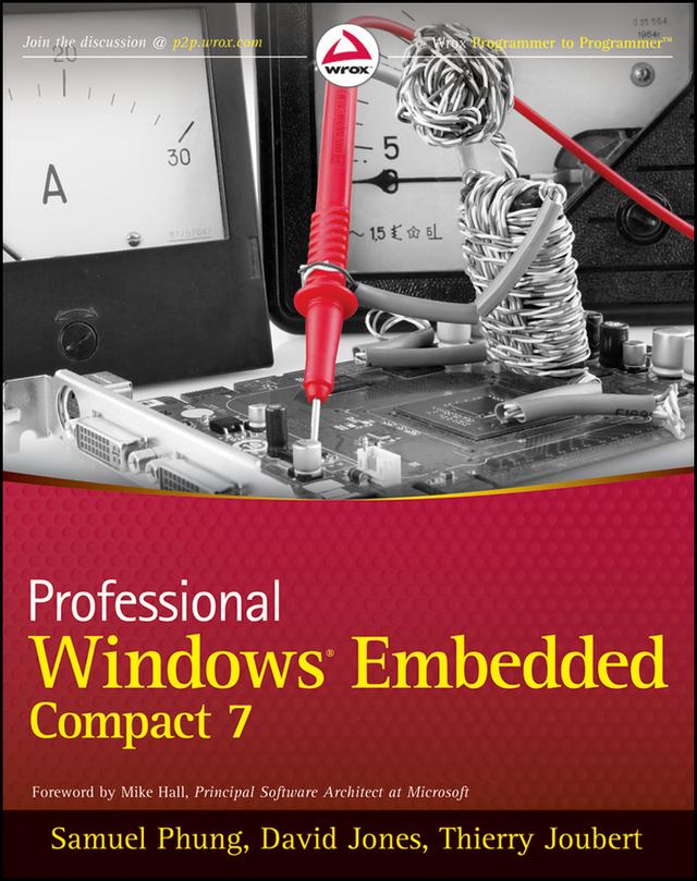 Professional Windows Embedded Compact 7 by David Jones, Mike Hall, Samuel Phung, Thierry Joubert