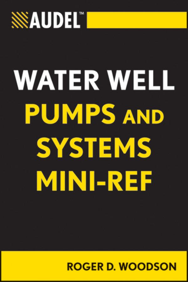 Audel Water Well Pumps and Systems Mini-Ref by Roger D. Woodson