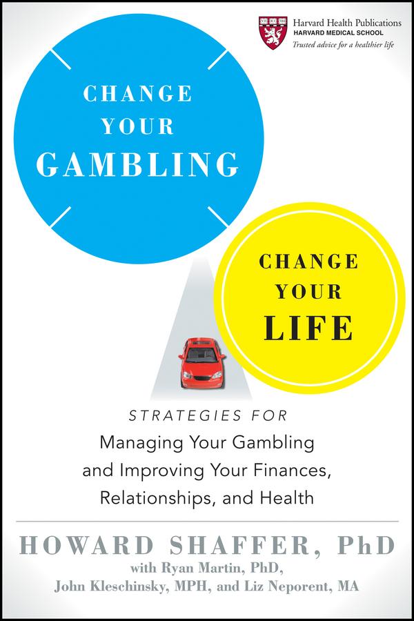 Change Your Gambling, Change Your Life by Howard Shaffer