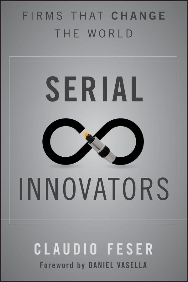 Serial Innovators by Claudio Feser, Daniel Vasella