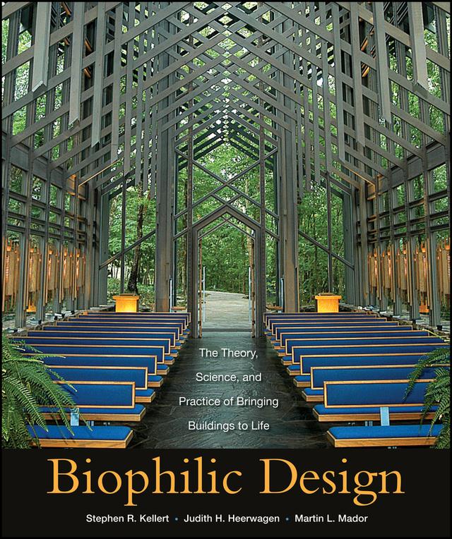 Biophilic Design by Judith Heerwagen, Martin Mador, Stephen R. Kellert