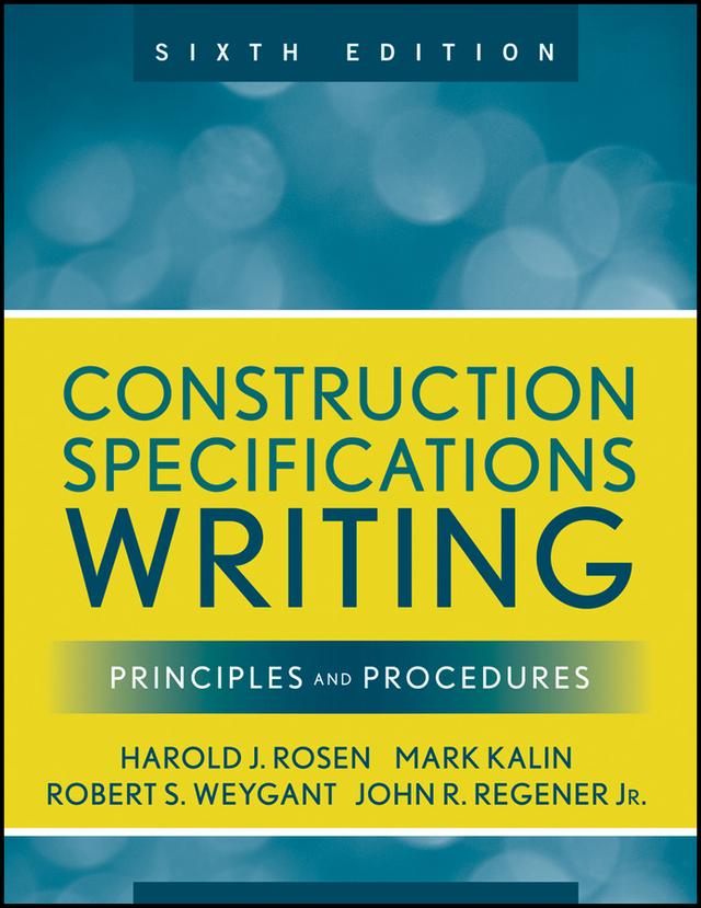 Construction Specifications Writing by Harold J. Rosen, John R. Regener, Mark Kalin, Robert S. Weygant