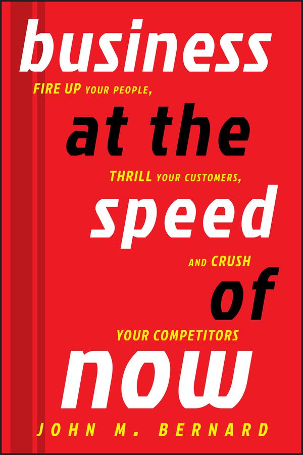 Business at the Speed of Now by John M. Bernard