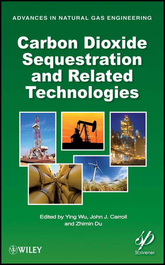 Carbon Dioxide Sequestration and Related Technologies by John J. Carroll, Ying Wu, Zhimin Du